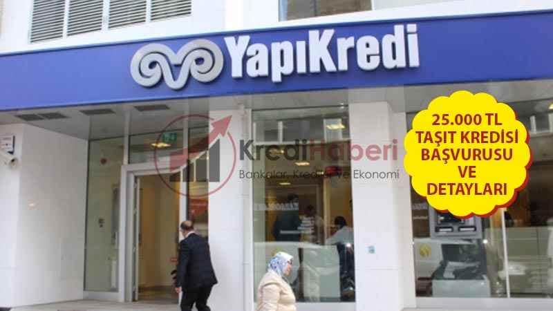 Yapı Kredi Bankası 25.000 TL Taşıt Kredisi Başvurusu Ve Detayları